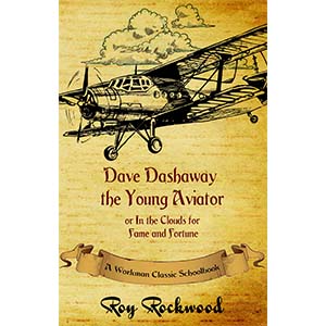 Dave Dashaway the Young Aviator or In the Clouds for Fame and Fortune