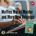 New Releases - Muffins Masks Murder and More