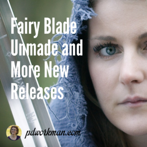 Fairy Blade Unmade and other new releases