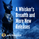 A Whisker's Breadth and other New Releases!