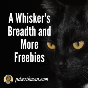 A Whisker's Breadth and More Freebies!