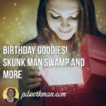 Birthday goodies! Skunk Man Swamp and more