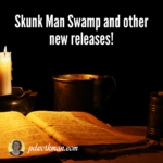 Skunk Man Swamp and other new releases!