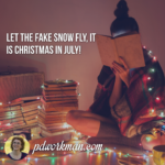 Let the fake snow fly, it is Christmas in July!