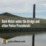 Dark Water under the Bridge and other Police Procedurals
