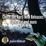 Check out April New Releases - Parks Pat and more