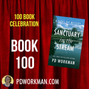 Banner announcement for P.D. Workman's 100 Book Celebration, showing Sanctuary in the Stream, a Parks Pat Police Procedural Mystery.