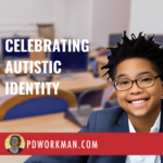 From Stigma to Strength: Celebrating Autistic Identity