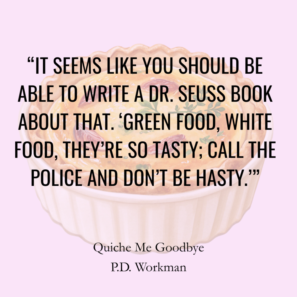 "IT SEEMS LIKE YOU SHOULD BE ABLE TO WRITE A DR. SEUSS BOOK ABOUT THAT. 'GREEN FOOD, WHITE FOOD, THEY'RE SO TASTY; CALL THE POLICE AND DON'T BE HASTY.'"
