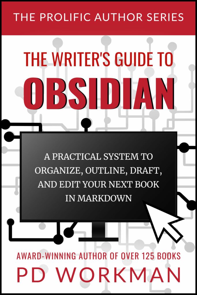 the-writers-guide-to-obsidian-cover-with-border | pdworkman.com The Writer's Guide to Obsidian a practical system to organize, outline, draft, and edit your next book in markdown, by P.D. Workman the Prolific Author