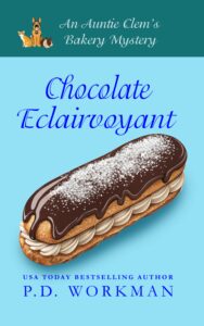 Chocolate Eclairvoyant, An Auntie Clem's Bakery culinary cozy mystery by P.D. Workman