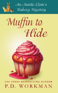 muffin to hide, an auntie clem's bakery culinary cozy mystery by P.D. Workman