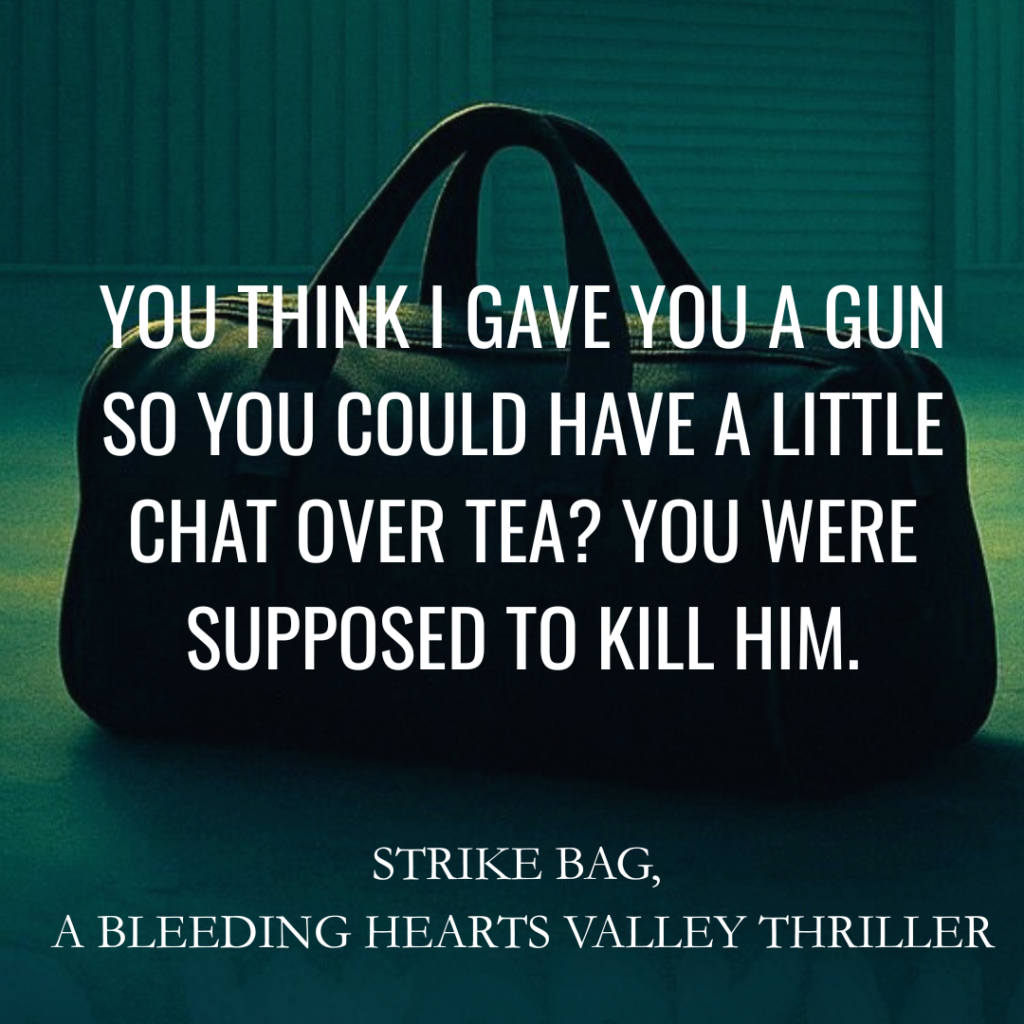 Book cover for 'Strike Bag, a Bleeding Hearts Valley thriller' showing a dark duffel bag and a bold quote about a gun and tea.