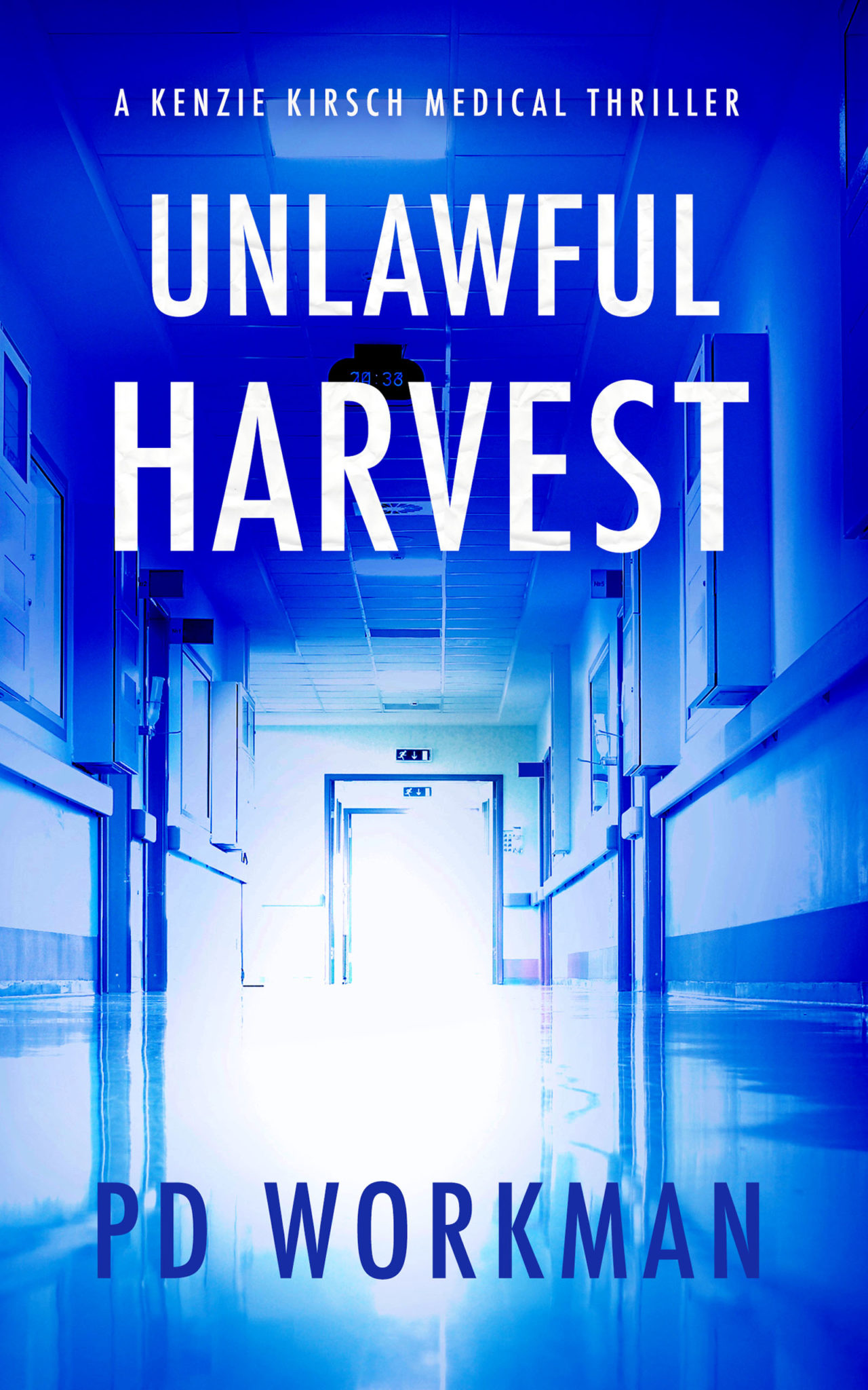 Unlawful Harvest by P.D. Workman, a Kenzie Kirsch Medical Thriller